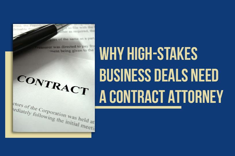 Why High Stakes Business Deals Need a Contract Attorney