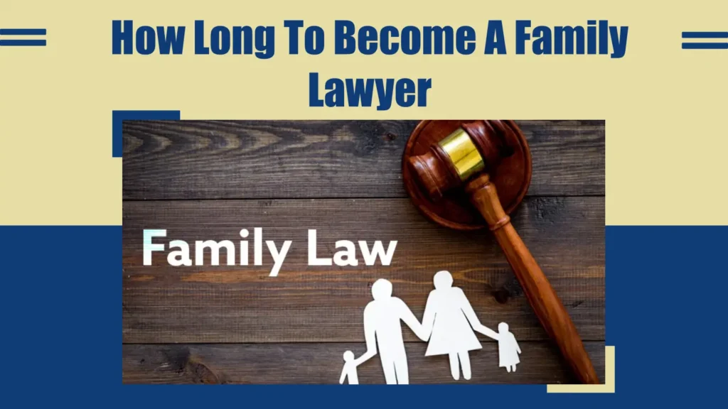 How Long Does It Take To Become A family Lawyer​